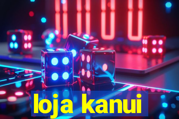loja kanui